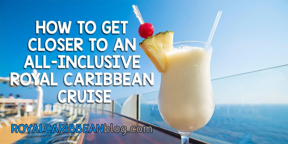 How to get closer to an allinclusive Royal Caribbean cruise Royal