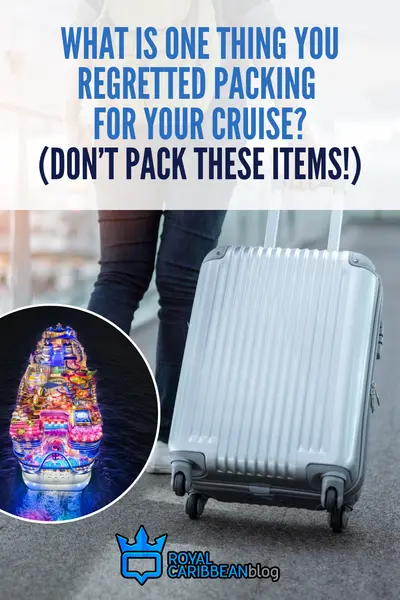 What is one thing you regretted packing for your cruise? Don't pack these items!