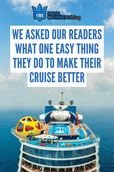 We asked our readers what one easy thing they do to make their cruise better