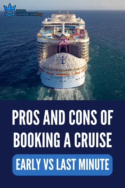 Pros and cons of booking a cruise early versus last minute