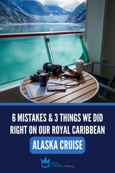 6 mistakes and 3 things we did right on our Royal Caribbean Alaska cruise