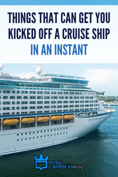 Things that can get you kicked off a cruise ship in an instant