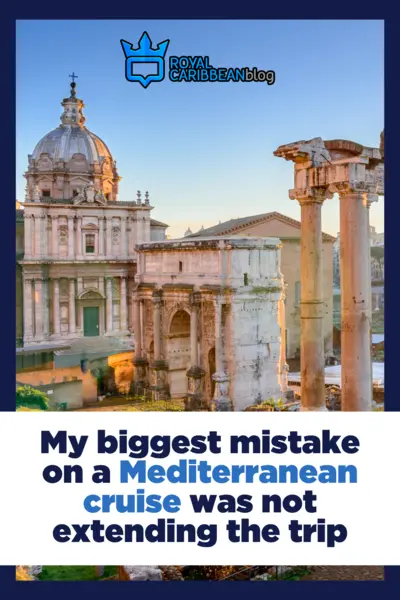 My biggest mistake on a Mediterranean cruise was not extending the trip