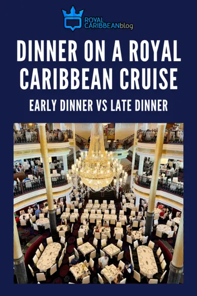 Dinner on a Royal Caribbean cruise: Early dinner vs late dinner