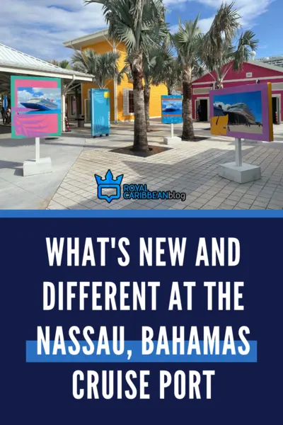 What's new and different at the Nassau, Bahamas cruise port