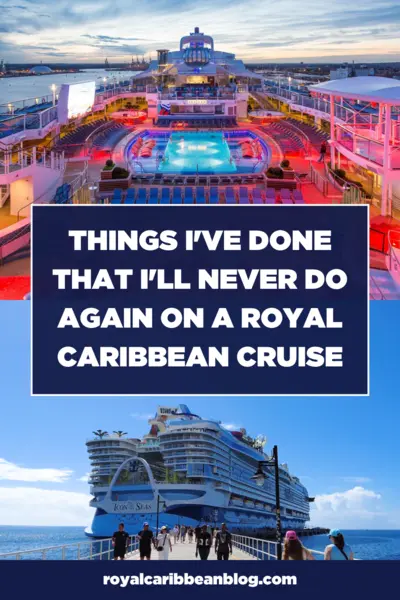 Things I've done that I'll never do again on a Royal Caribbean cruise